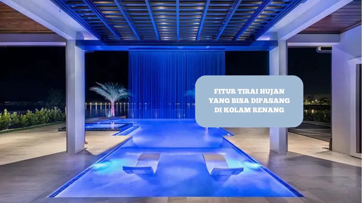 Ilustrasi fitur air tirai hujan buat kolam renang.