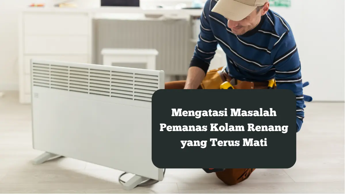 Ilustrasi Mengatasi Masalah Pemanas Kolam Renang yang Terus Mati.