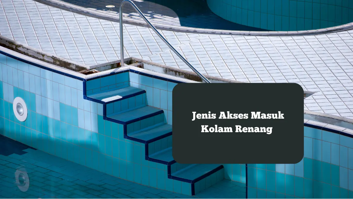 Ilustrasi akses masuk kolam renang. Ini tiga jenis yang bisa jadi pilihan.