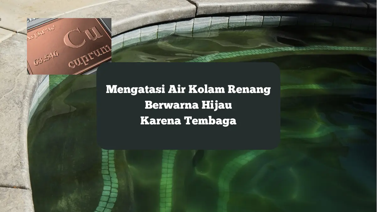 Ilustrasi tembaga membuat air kolam renang berwarna hijau. Bagaimana mengatasi hal ini?