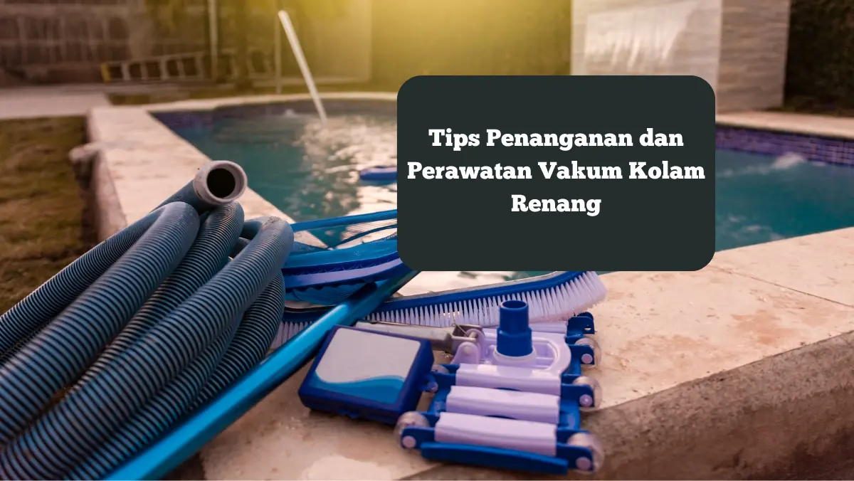 Ilustrasi vakum kolam renang. Ini tips penanganan dan perawatan yang tepat.