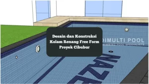 Desain dan konstruksi kolam renang free form Cibubur.