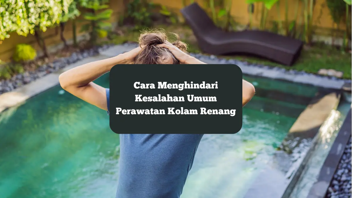 Ilustrasi melakukan kesalahan umum perawatan kolam renang. Ini cara menghindari hal tersebut.