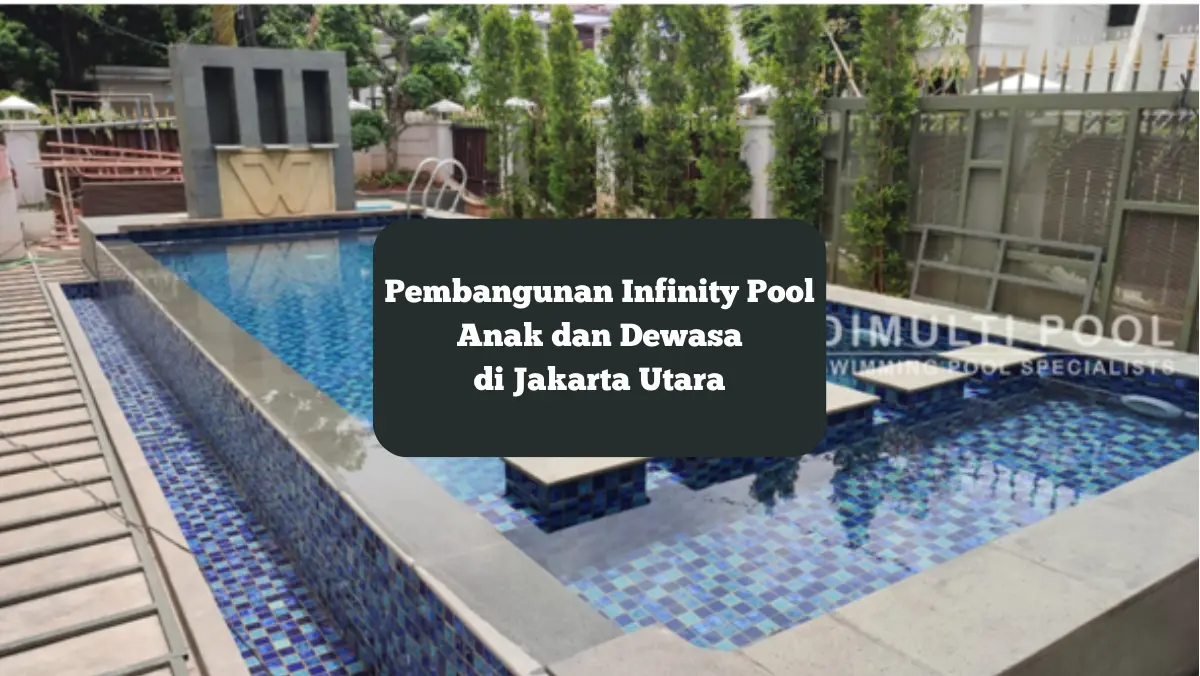 Pembangunan Infinity Pool Anak dan Dewasa, ini proses yang dilakukan.
