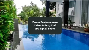 Pembangunan Kolam Renang Infinity Pool Ibu Pipi di Bogor.