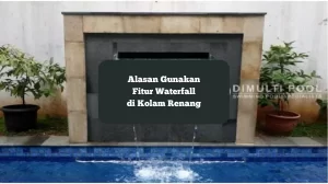 Fitur Waterfall di kolam renang. Ini alasan menggunakan fitur ini.