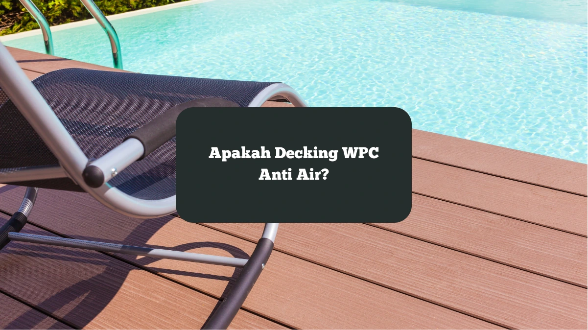 Ilustrasi decking wpc. Apakah material ini anti air?