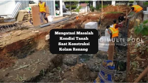Ilustrasi galian tanah konstruksi kolam renang. Bagaimana cara mengatasi masalah saat pembuatan kolam renang.