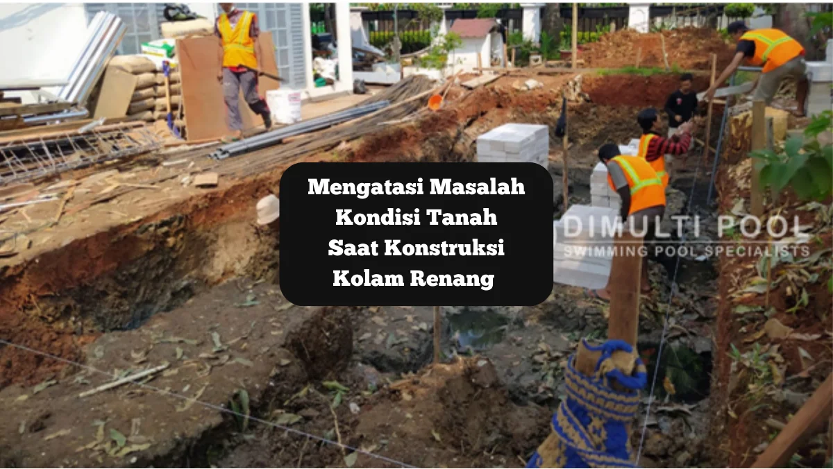 Ilustrasi galian tanah konstruksi kolam renang. Bagaimana cara mengatasi masalah saat pembuatan kolam renang.