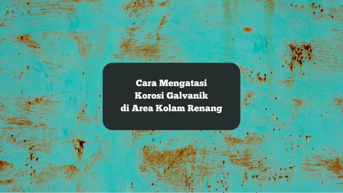 Ilustrasi korosi galvanik di kolam renang. Begini cara mengatasi hal tersebut.