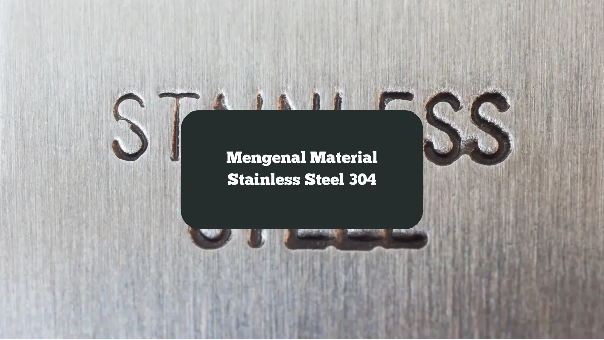 Ilustrasi stainless steel 304. Intip penjelasannya.