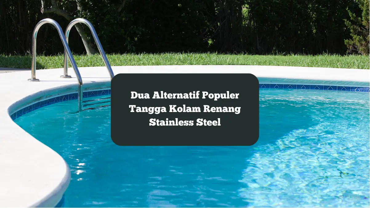 Ilustrasi tangga kolam renang stainless steel. Ini dua alternatif selain bahan tersebut.