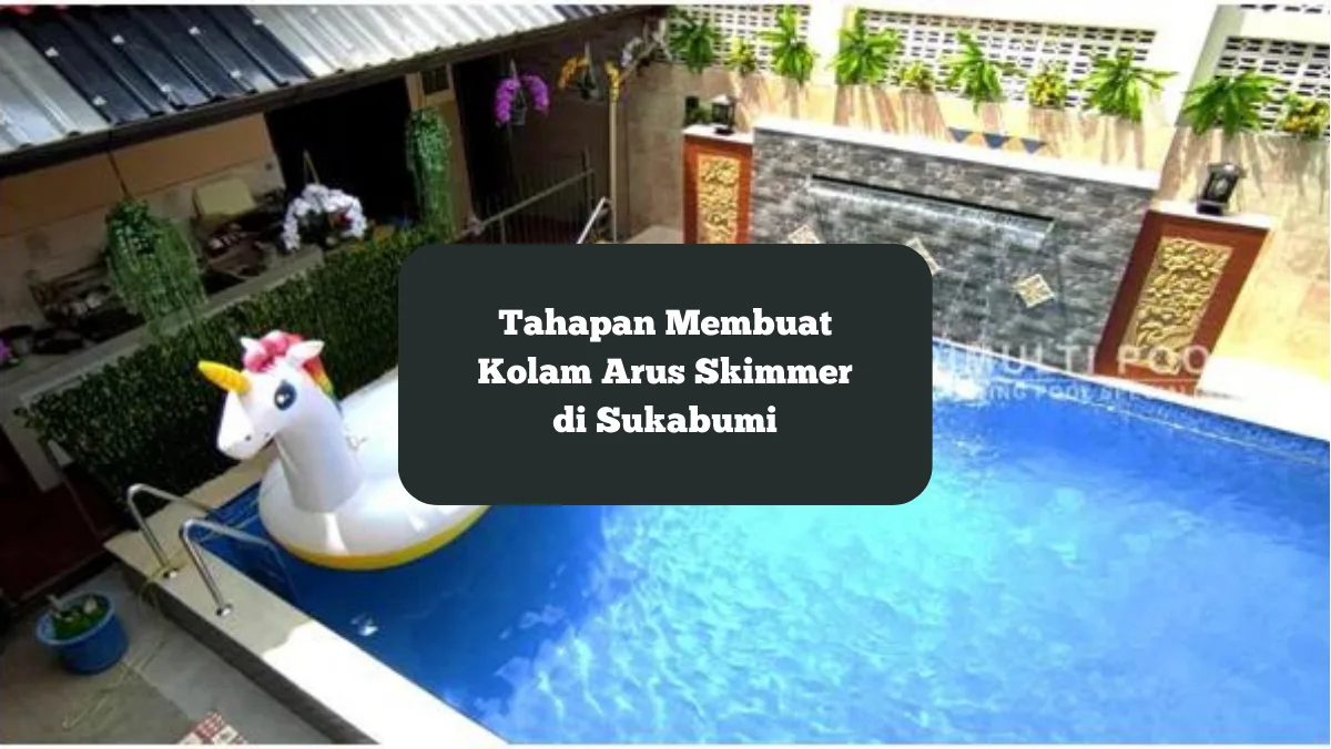 Kolam Arus Skimmer Ibu Monica. Begini tahapan membuat kolam renang tersebut.