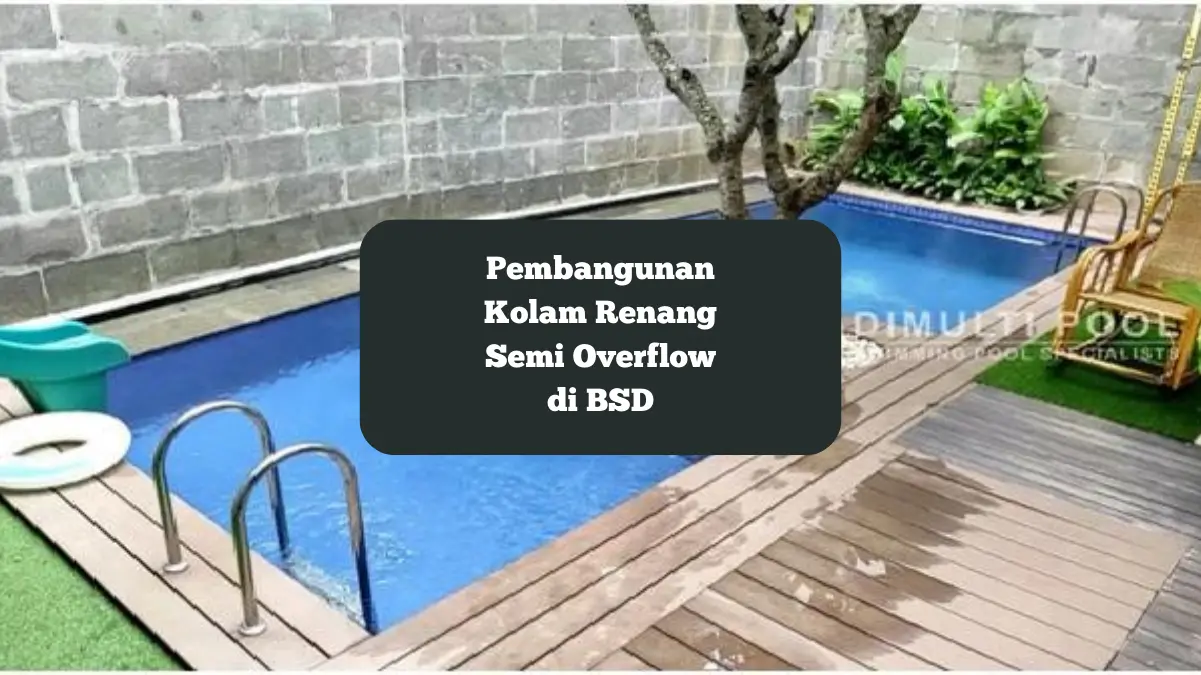 Kolam renang semi overflow di BSD Milik Bapak Wiaudawan. Intip Proses Pembangunan fasilitas ini.