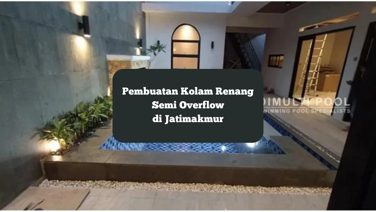 Kolam renang semi overflow di Jatimakmur. Begini proses pembuatan kolam tersebut.