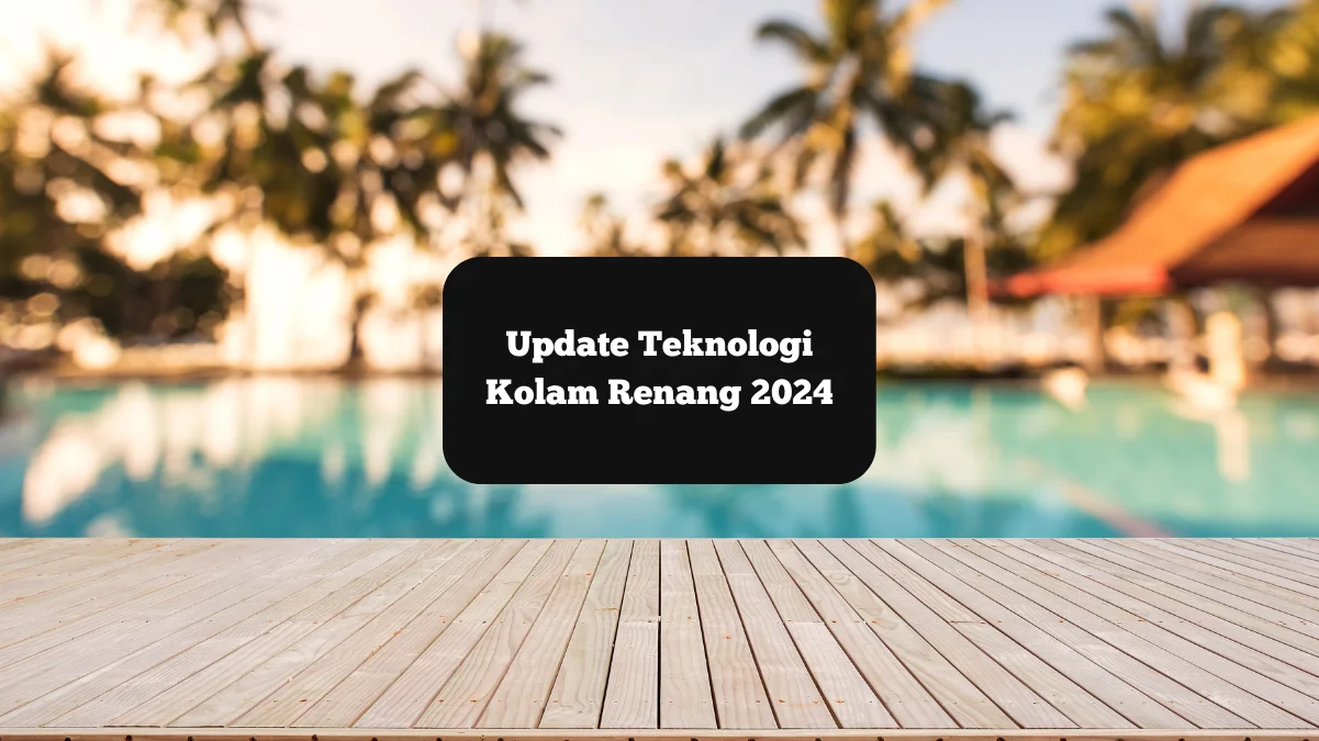 Ilustrasi kolam renang. Ini update teknologi di tahun 2024.