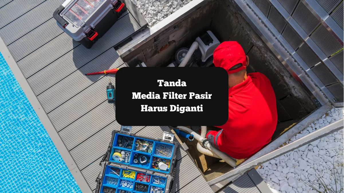 Ilustrasi memperbaiki filter pasir. Ini tanda kalau medianya harus diganti.