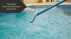 Ilustrasi perawatan kolam renang. Begini cara perawatan kolam renang indoor apartemen yang tepat.