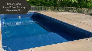 Liner kolam renang berwarna biru. Ini alasannya.