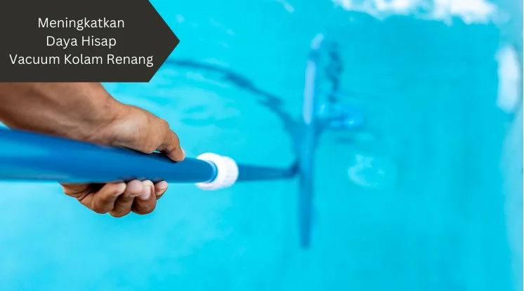 Ilustrasi melakukan vacuum. Begini cara meningkatkan daya hisap vacuum kolam renang.