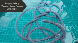 Ilustrasi panjang selang vacuum kolam renang. Ini penjelasannya.