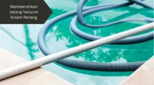 Ilustrasi selang vacuum. Ini langkah membersihkan selang vacuum kolam renang.