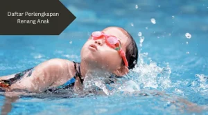Ini perlengkapan renang anak yang perlu dipersiapkan.