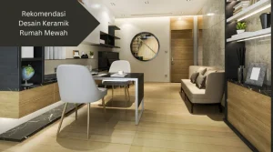 Ilustrasi ruangan di rumah mewah. Ini rekomendasi desain keramik rumah mewah yang bisa digunakan.