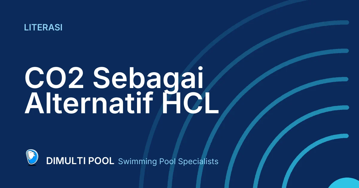 Dimulti Literasi: CO2 Sebagai Alternatif HCL untuk Kolam Renang