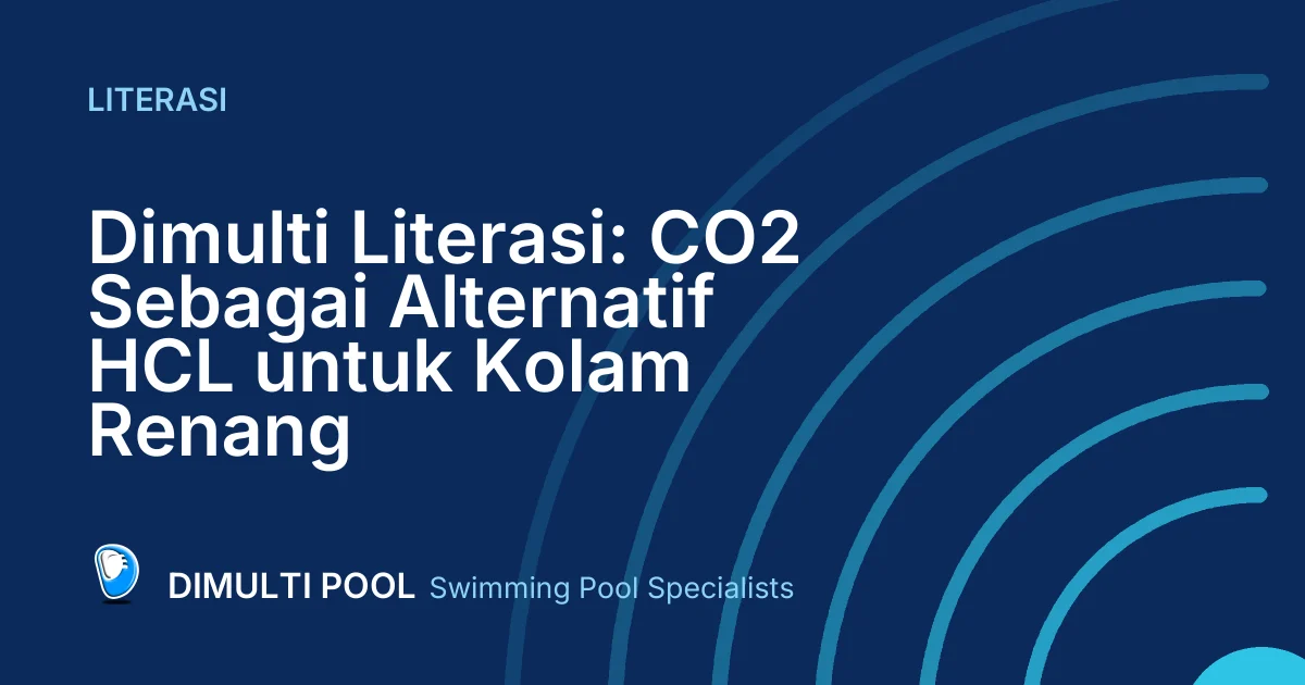 Dimulti Literasi: CO2 Sebagai Alternatif HCL untuk Kolam Renang