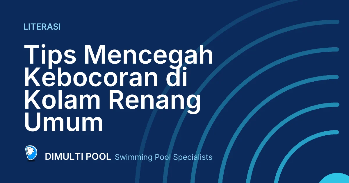 Tips Mencegah Kebocoran di Kolam Renang Umum
