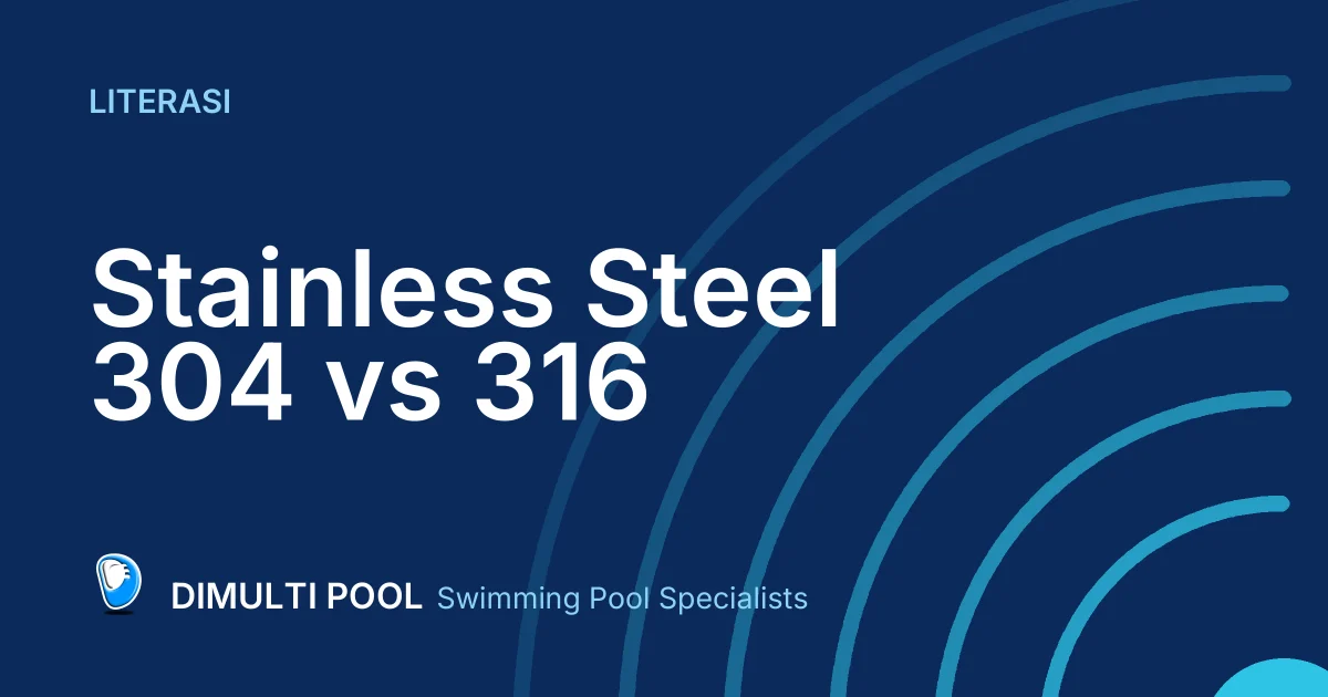 Stainless Steel 304 vs 316: Mana yang Terbaik Buat Kolam Renang?