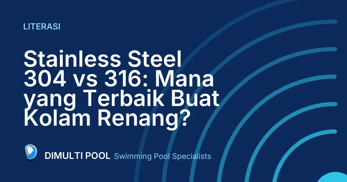 Stainless Steel 304 vs 316: Mana yang Terbaik Buat Kolam Renang?