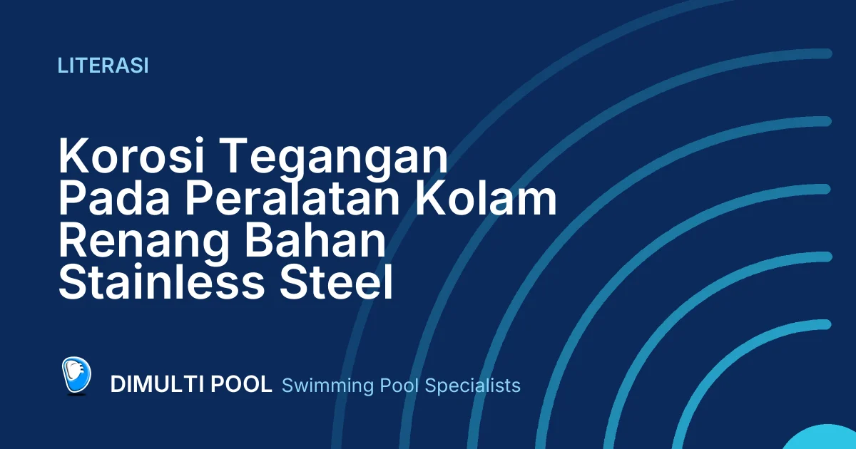 Korosi Tegangan Pada Peralatan Kolam Renang Bahan Stainless Steel