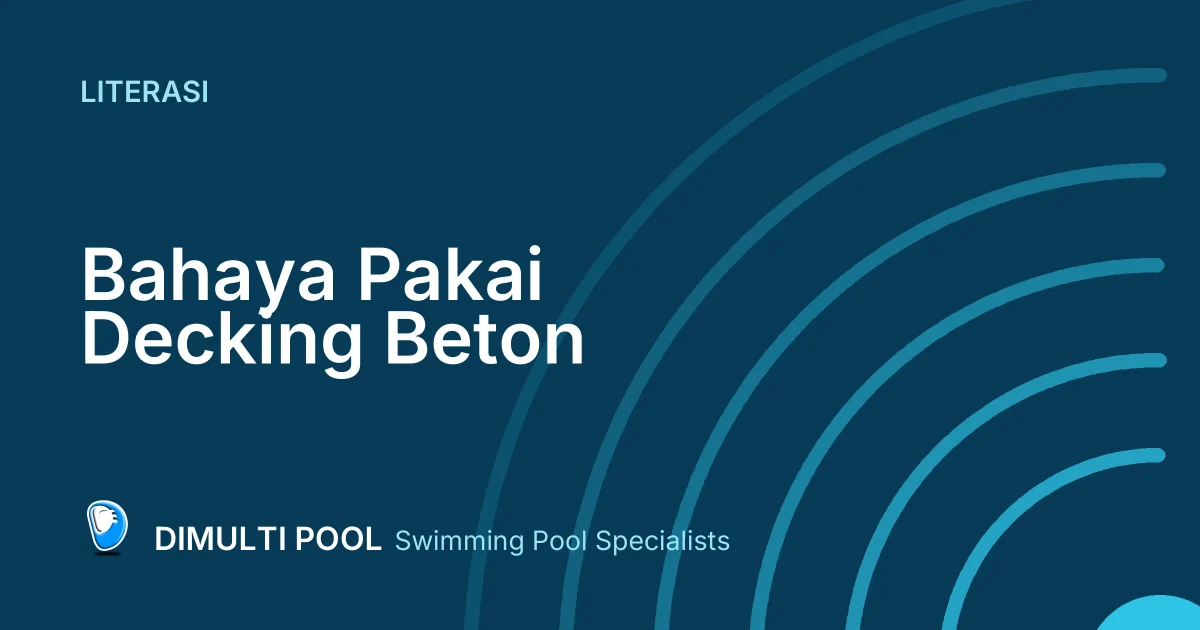 Bahaya Pakai Decking Beton Kolam Renang: Perhatikan Hal Ini