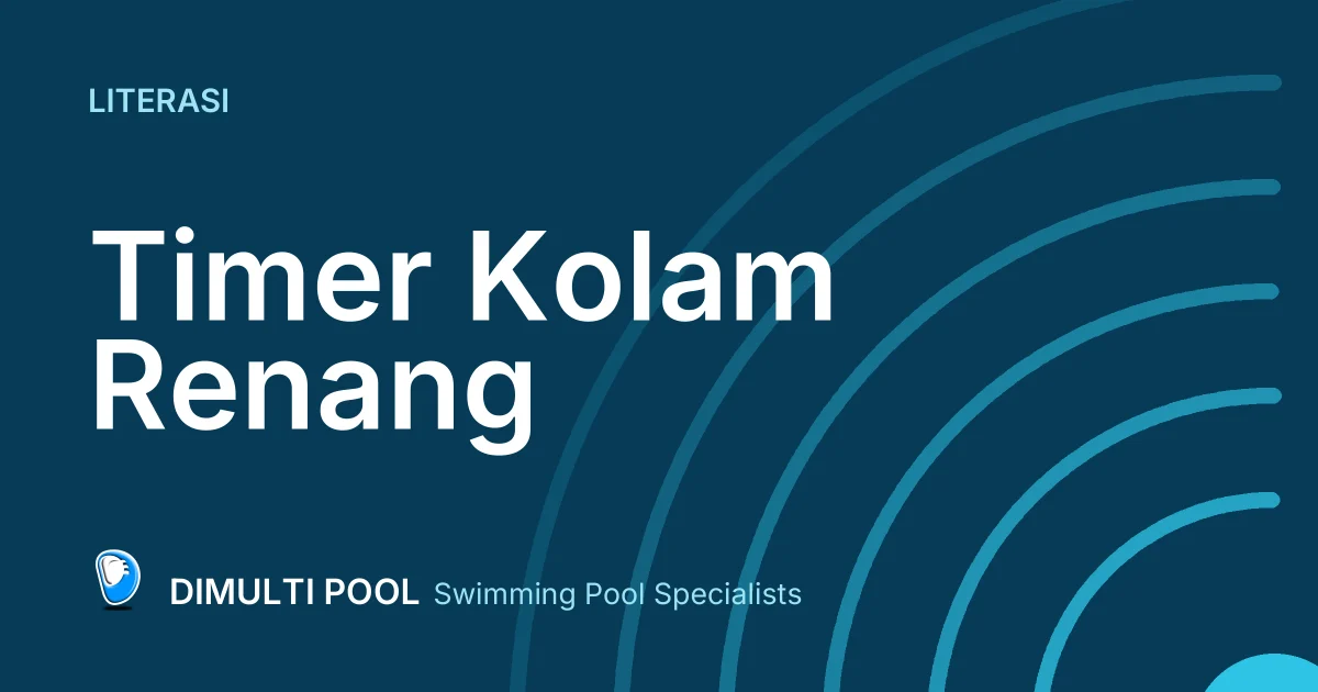 Mengenal Timer Kolam Renang: Ini Manfaat, Cara Kerja, Hingga Jenisnya