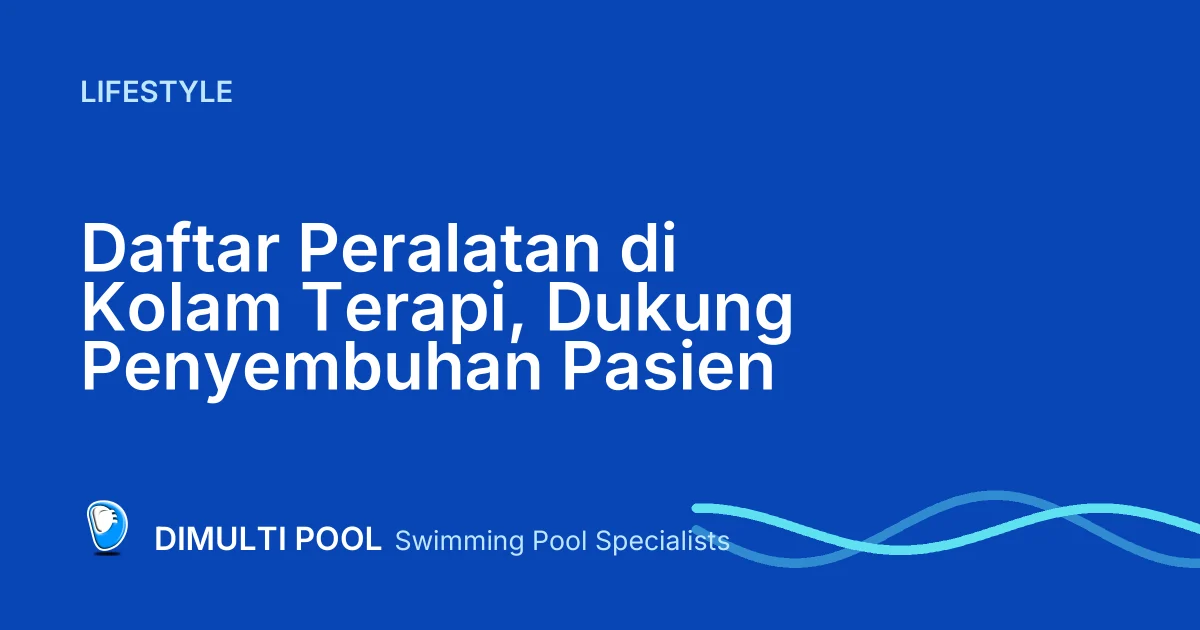 Daftar Peralatan di Kolam Terapi, Dukung Penyembuhan Pasien