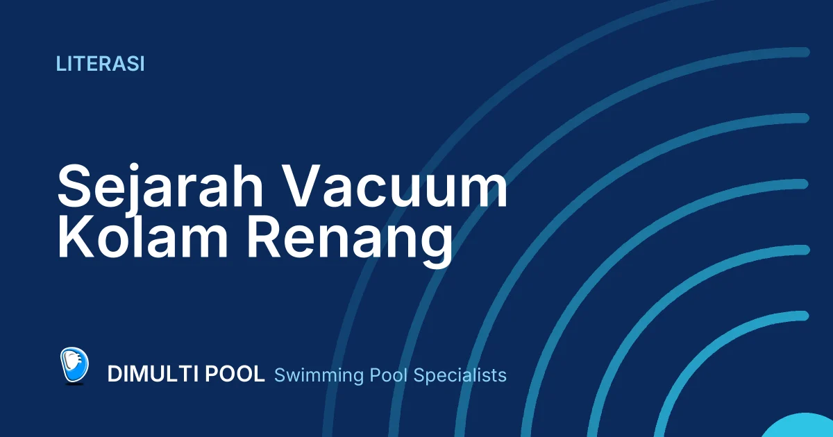 Dimulti Literasi: Mari Menyelami Sejarah Vacuum Kolam Renang yang Otentik