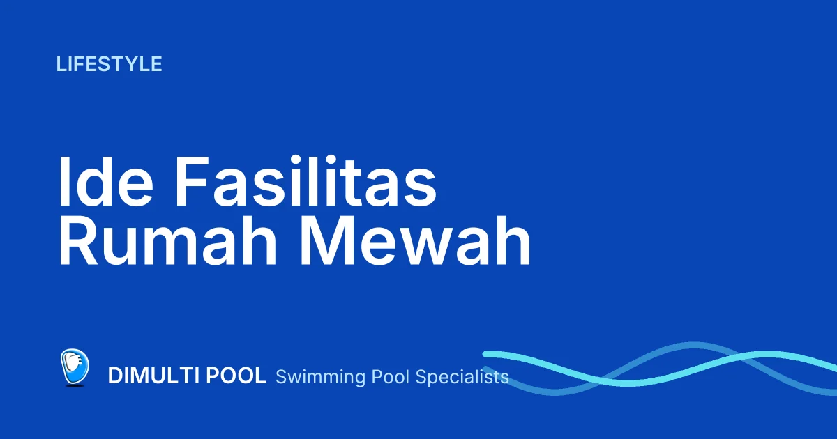 5 Ide Fasilitas Rumah Mewah yang Bisa Dibuat
