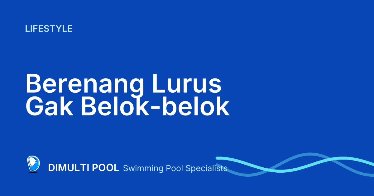Tips Berenang Lurus Gak Belok-belok, Perhatikan 3 Hal Ini