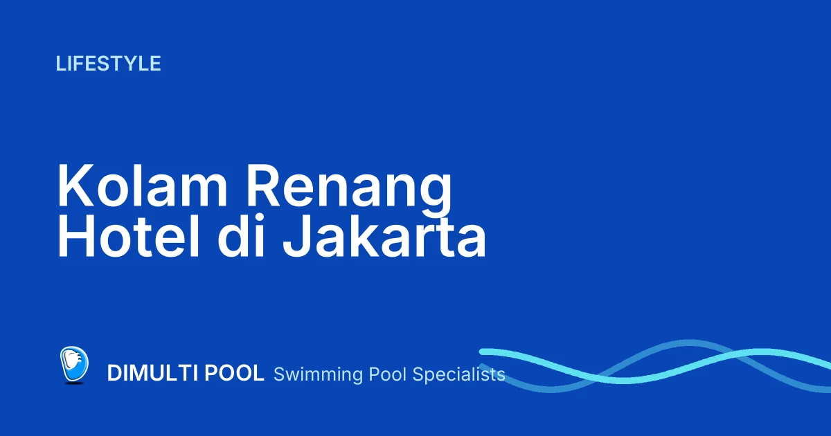 Rekomendasi 4 Kolam Renang Hotel di Jakarta yang Bisa Digunakan untuk Umum dan Murah!