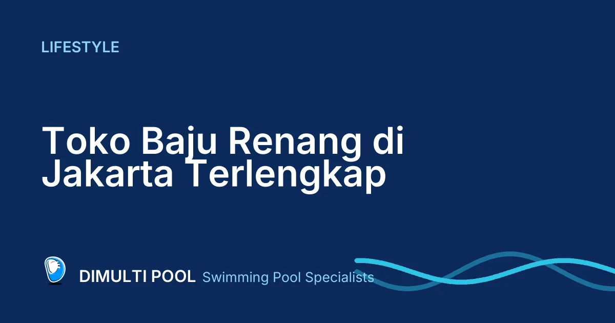 Rekomendasi 7 Toko Baju Renang di Jakarta Terlengkap