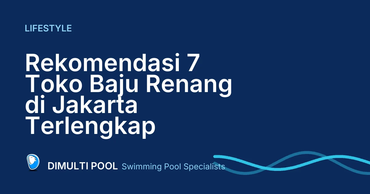 Rekomendasi 7 Toko Baju Renang di Jakarta Terlengkap