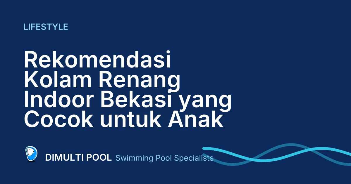 Rekomendasi Kolam Renang Indoor Bekasi yang Cocok untuk Anak