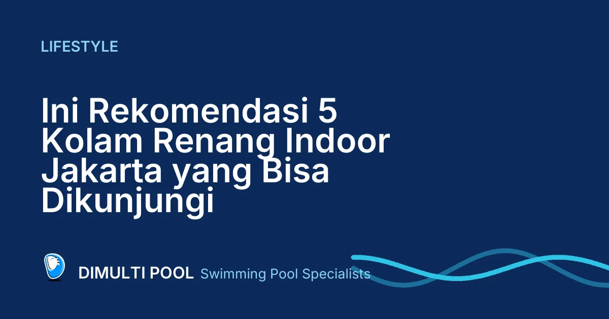 Ini Rekomendasi 5 Kolam Renang Indoor Jakarta yang Bisa Dikunjungi