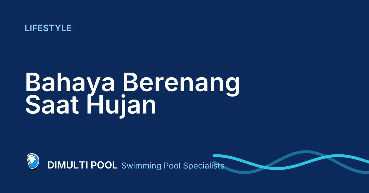 Ini Bahaya Berenang Saat Hujan, Jangan korbankan Keselamatan Anda!