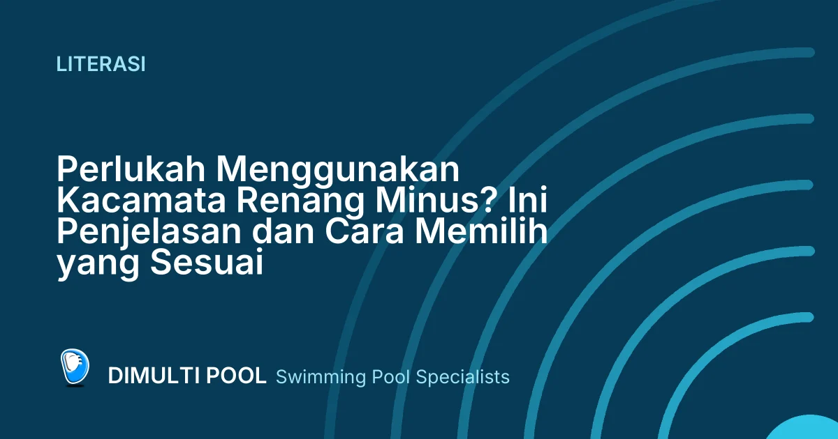 Perlukah Menggunakan Kacamata Renang Minus? Ini Penjelasan dan Cara Memilih yang Sesuai