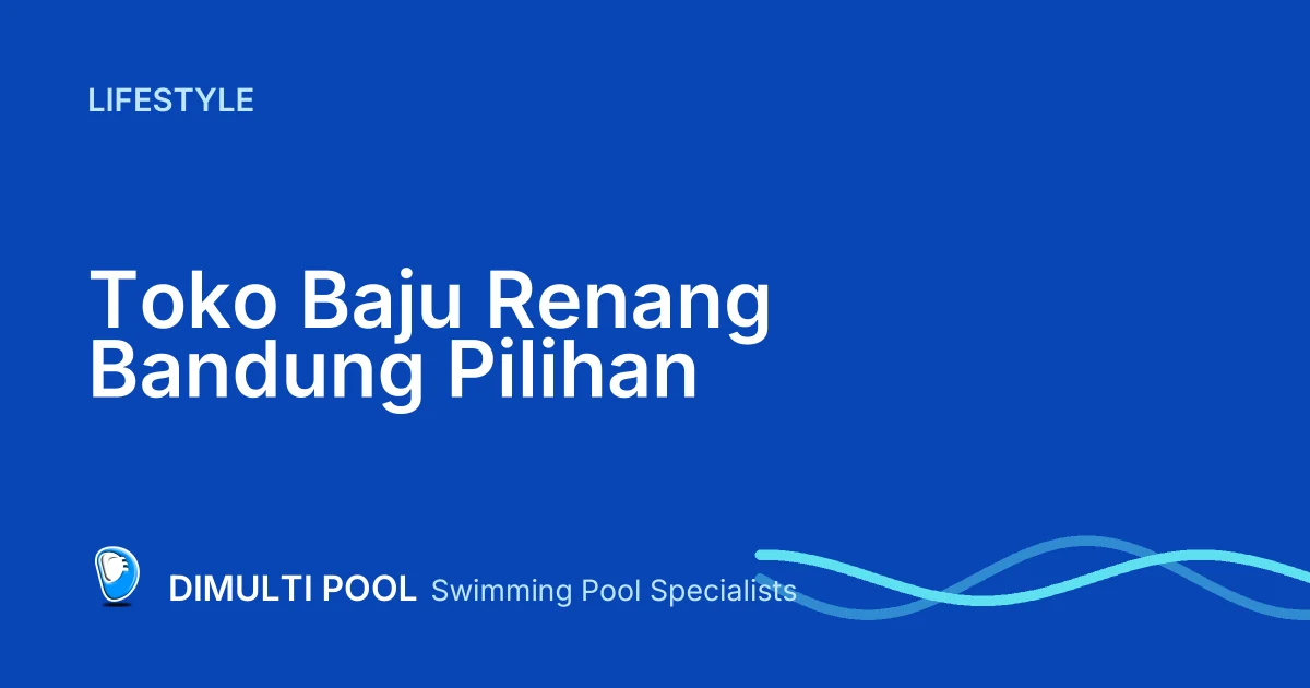 Rekomendasi 6 Toko Baju Renang Bandung Pilihan Populer