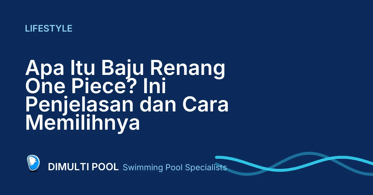 Apa Itu Baju Renang One Piece? Ini Penjelasan dan Cara Memilihnya