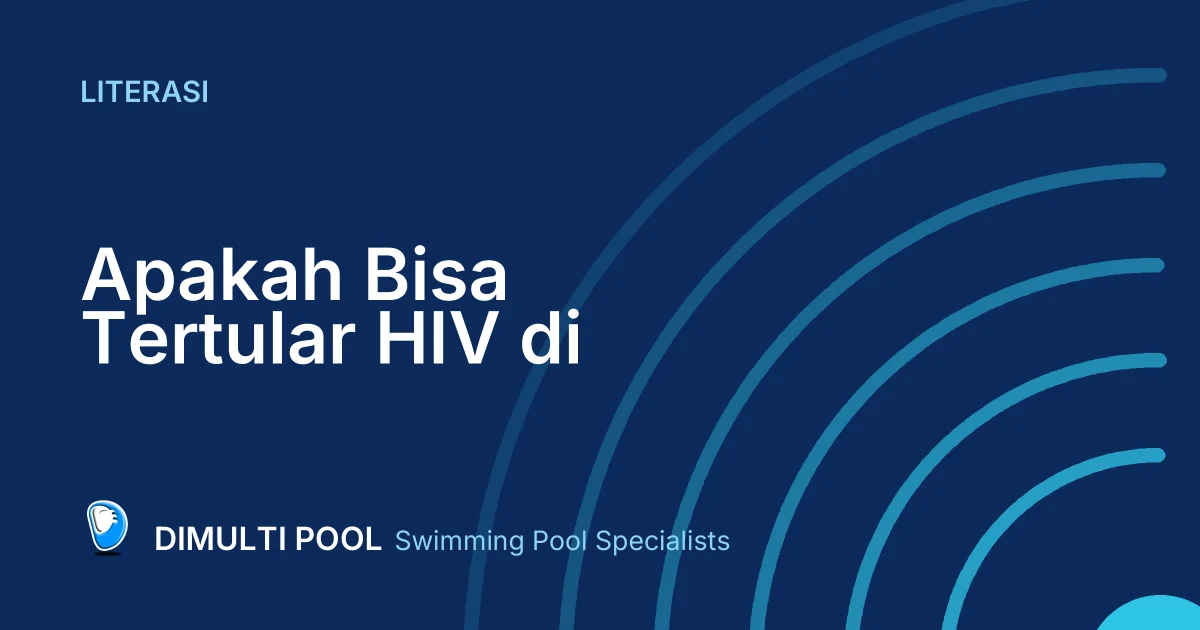 Dimulti Literasi: Apakah Bisa Tertular HIV di Kolam Renang?